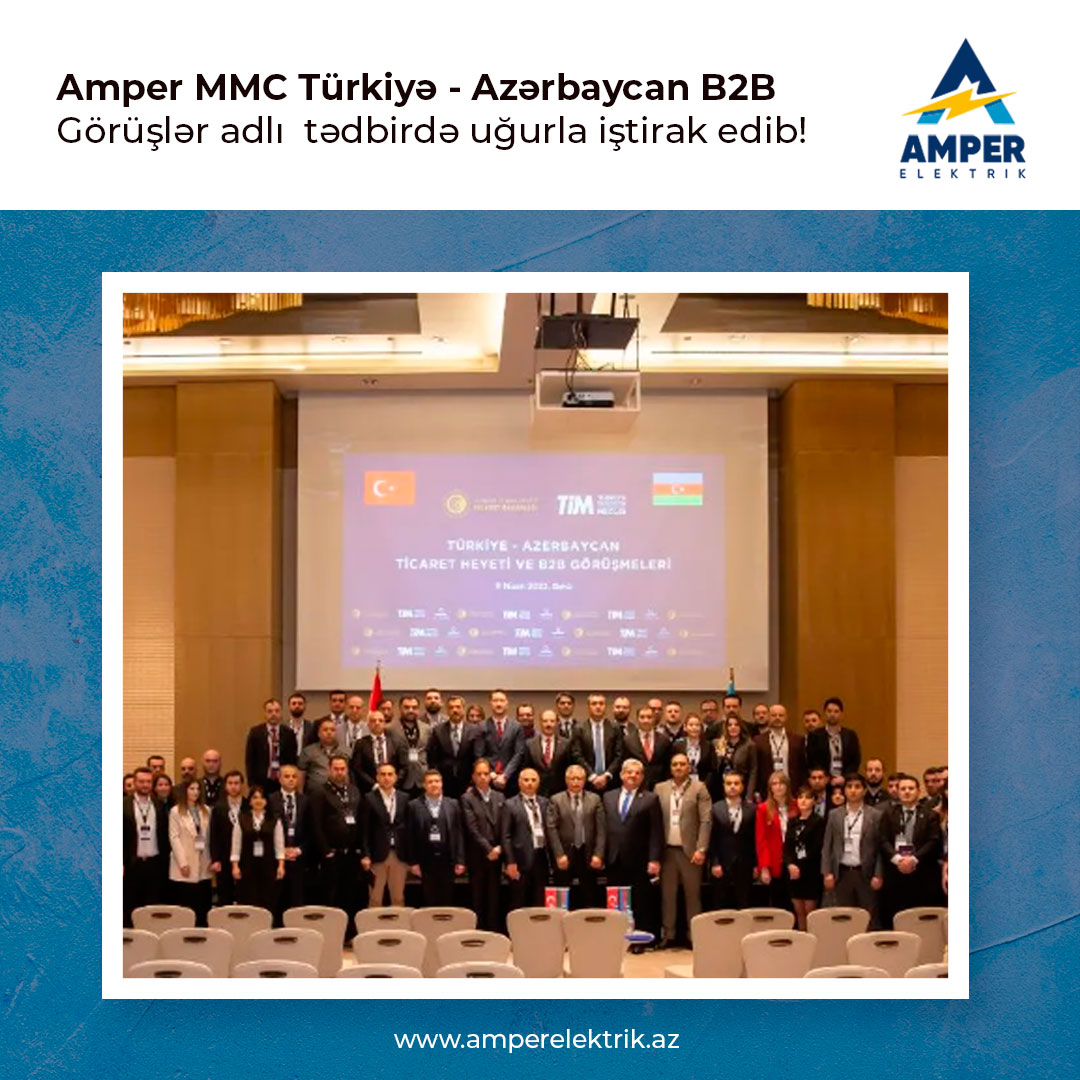 Amper MMC  Türkiyə - Azərbaycan B2B Görüşlər adlı tədbirdə iştirak edib.