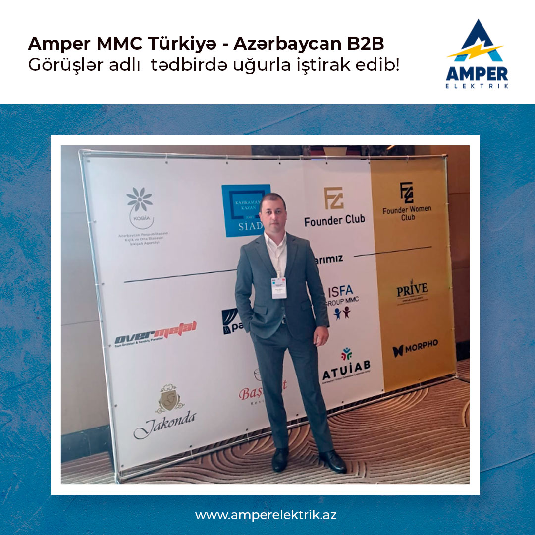 Amper MMC  Türkiyə - Azərbaycan B2B Görüşlər adlı tədbirdə iştirak edib.